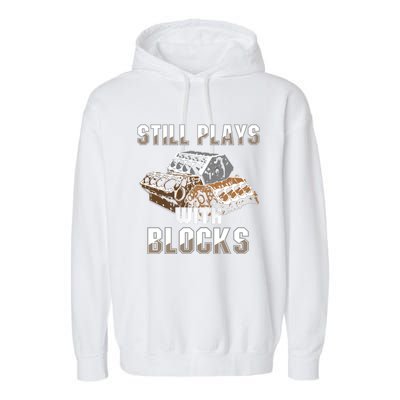 Still Plays With Blocks Gift Auto Drag Racing Car Gift Garment-Dyed Fleece Hoodie