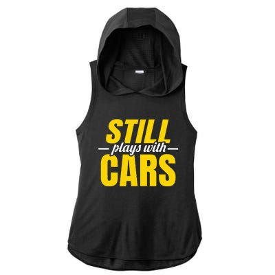 Still Plays With Cars Car Guy Mechanic Auto Racing Ladies PosiCharge Tri-Blend Wicking Draft Hoodie Tank