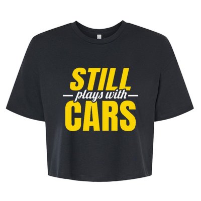 Still Plays With Cars Car Guy Mechanic Auto Racing Bella+Canvas Jersey Crop Tee