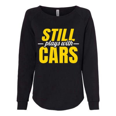 Still Plays With Cars Car Guy Mechanic Auto Racing Womens California Wash Sweatshirt