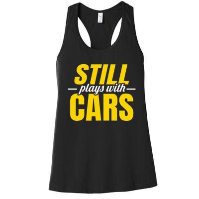 Still Plays With Cars Car Guy Mechanic Auto Racing Women's Racerback Tank