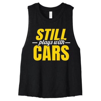 Still Plays With Cars Car Guy Mechanic Auto Racing Women's Racerback Cropped Tank