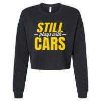 Still Plays With Cars Car Guy Mechanic Auto Racing Cropped Pullover Crew