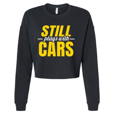 Still Plays With Cars Car Guy Mechanic Auto Racing Cropped Pullover Crew