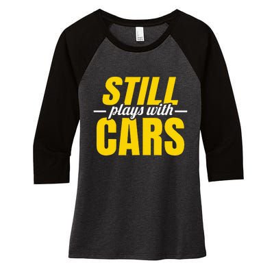 Still Plays With Cars Car Guy Mechanic Auto Racing Women's Tri-Blend 3/4-Sleeve Raglan Shirt