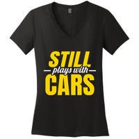 Still Plays With Cars Car Guy Mechanic Auto Racing Women's V-Neck T-Shirt