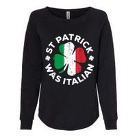 St Patrick Was Italian Shamrock Italy Flag Womens California Wash Sweatshirt