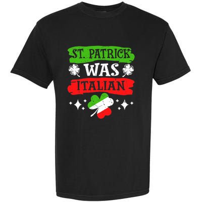 St. Patrick Was Italian St. Patrick's Day Funny Gift Garment-Dyed Heavyweight T-Shirt