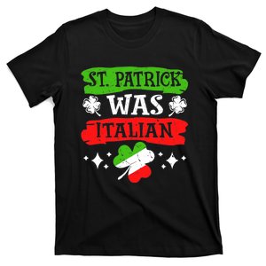 St. Patrick Was Italian St. Patrick's Day Funny Gift T-Shirt