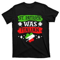 St. Patrick Was Italian St. Patrick's Day Funny Gift T-Shirt