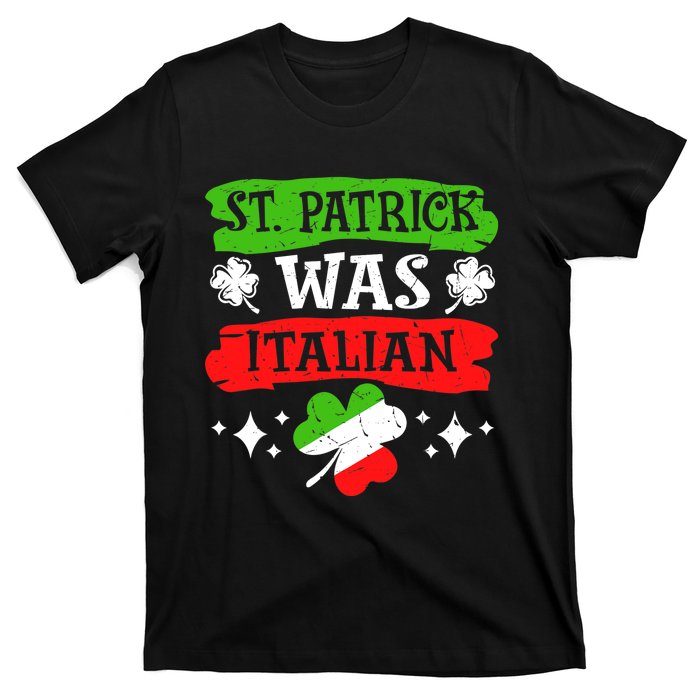 St. Patrick Was Italian St. Patrick's Day Funny Gift T-Shirt