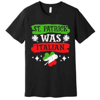 St. Patrick Was Italian St. Patrick's Day Funny Gift Premium T-Shirt