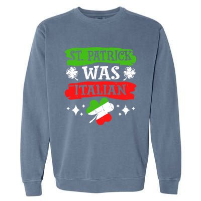 St. Patrick Was Italian St. Patrick's Day Funny Gift Garment-Dyed Sweatshirt