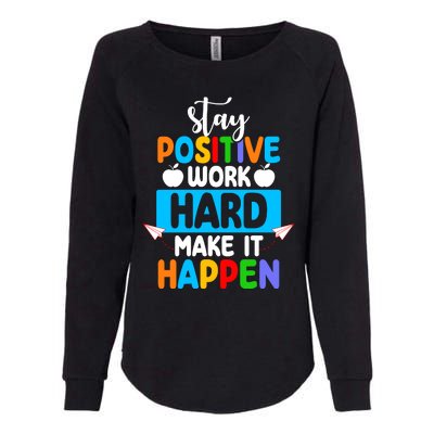 Stay Positive Work Hard Make It Happen Womens California Wash Sweatshirt