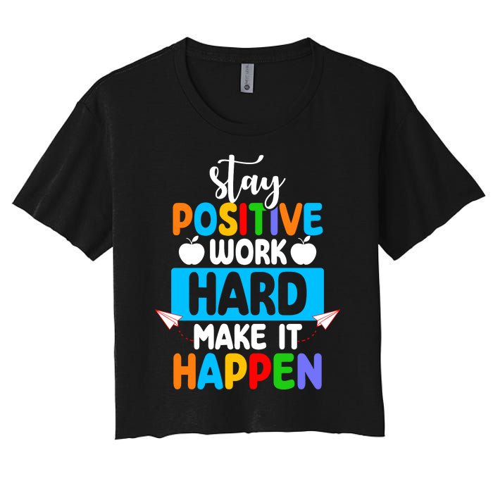 Stay Positive Work Hard Make It Happen Women's Crop Top Tee