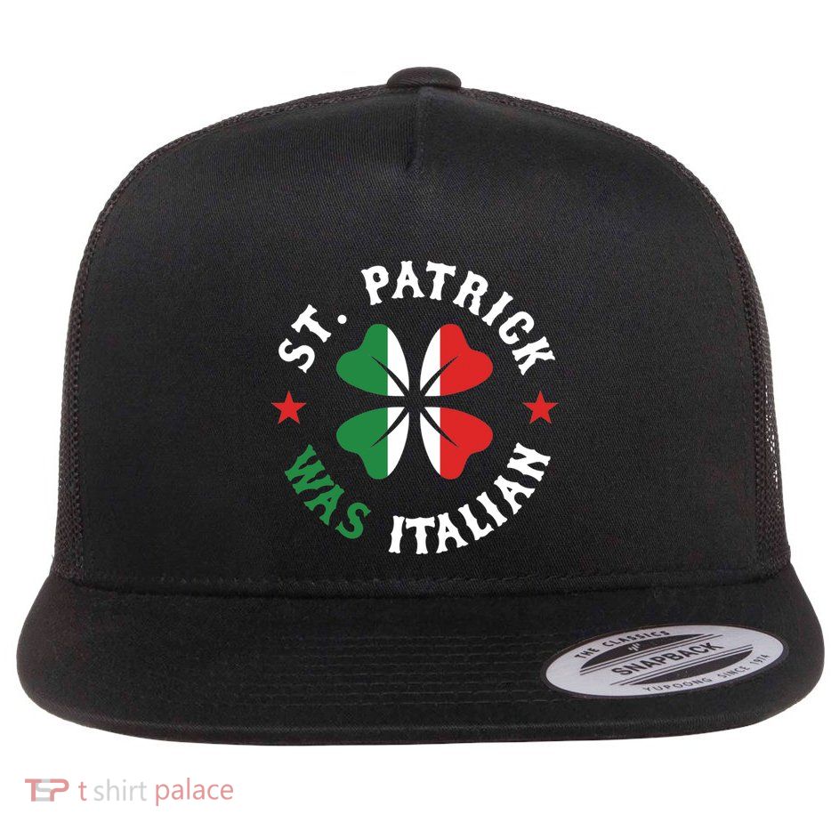 St Patrick Was Italian Pride Funny St Patricks Day Gift Flat Bill Trucker Hat