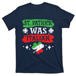 St Patrick Was Italian St Patricks Day Funny Gift T-Shirt