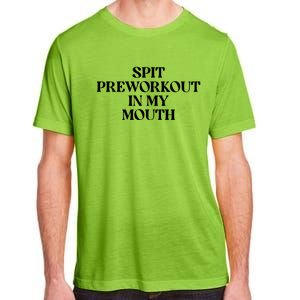 Spit Pre Workout In My Mouth Spit Preworkout In My Mouth Adult ChromaSoft Performance T-Shirt