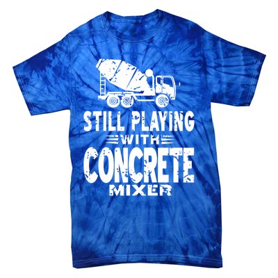 Still Playing With Concrete Mixer Vintage Mason Present Great Gift Tie-Dye T-Shirt