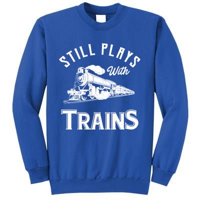 Still Plays With Trains Cute Gift Locomotive And Model Railroad Great Gift Sweatshirt