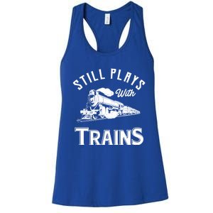 Still Plays With Trains Cute Gift Locomotive And Model Railroad Great Gift Women's Racerback Tank