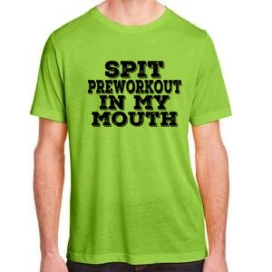 Spit Pre Workout In My Mouth Spit Preworkout In My Mouth Adult ChromaSoft Performance T-Shirt