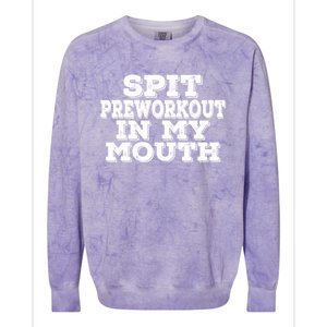 Spit Pre Workout In My Mouth Spit Preworkout In My Mouth Colorblast Crewneck Sweatshirt