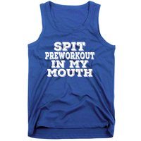 Spit Pre Workout In My Mouth Spit Preworkout In My Mouth Tank Top