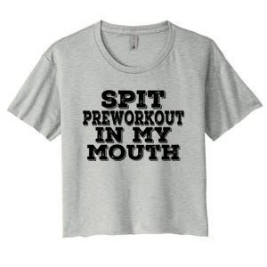 Spit Pre Workout In My Mouth Spit Preworkout In My Mouth Women's Crop Top Tee