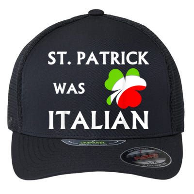 St Patrick Was Italian Flexfit Unipanel Trucker Cap