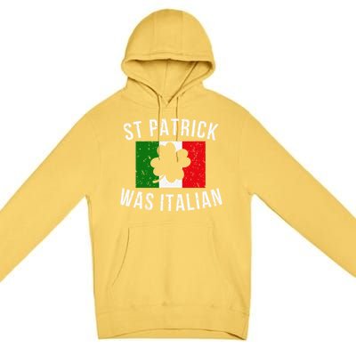 Saint Patrick Was Italian St. Patrick's Day Italy Premium Pullover Hoodie