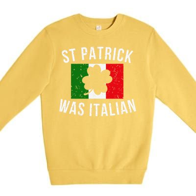 Saint Patrick Was Italian St. Patrick's Day Italy Premium Crewneck Sweatshirt