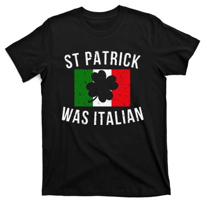 Saint Patrick Was Italian St. Patrick's Day Italy T-Shirt