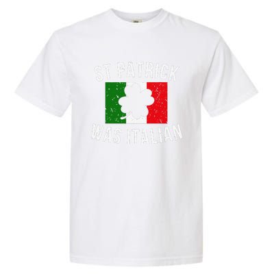 Saint Patrick Was Italian St. Patrick's Day Italy Garment-Dyed Heavyweight T-Shirt