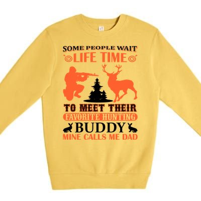 Some People Wait Life Time To Meet Their Favorite Hunting Buddy Mine Calls Me Da Premium Crewneck Sweatshirt