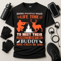 Some People Wait Life Time To Meet Their Favorite Hunting Buddy Mine Calls Me Da Cooling Performance Crew T-Shirt