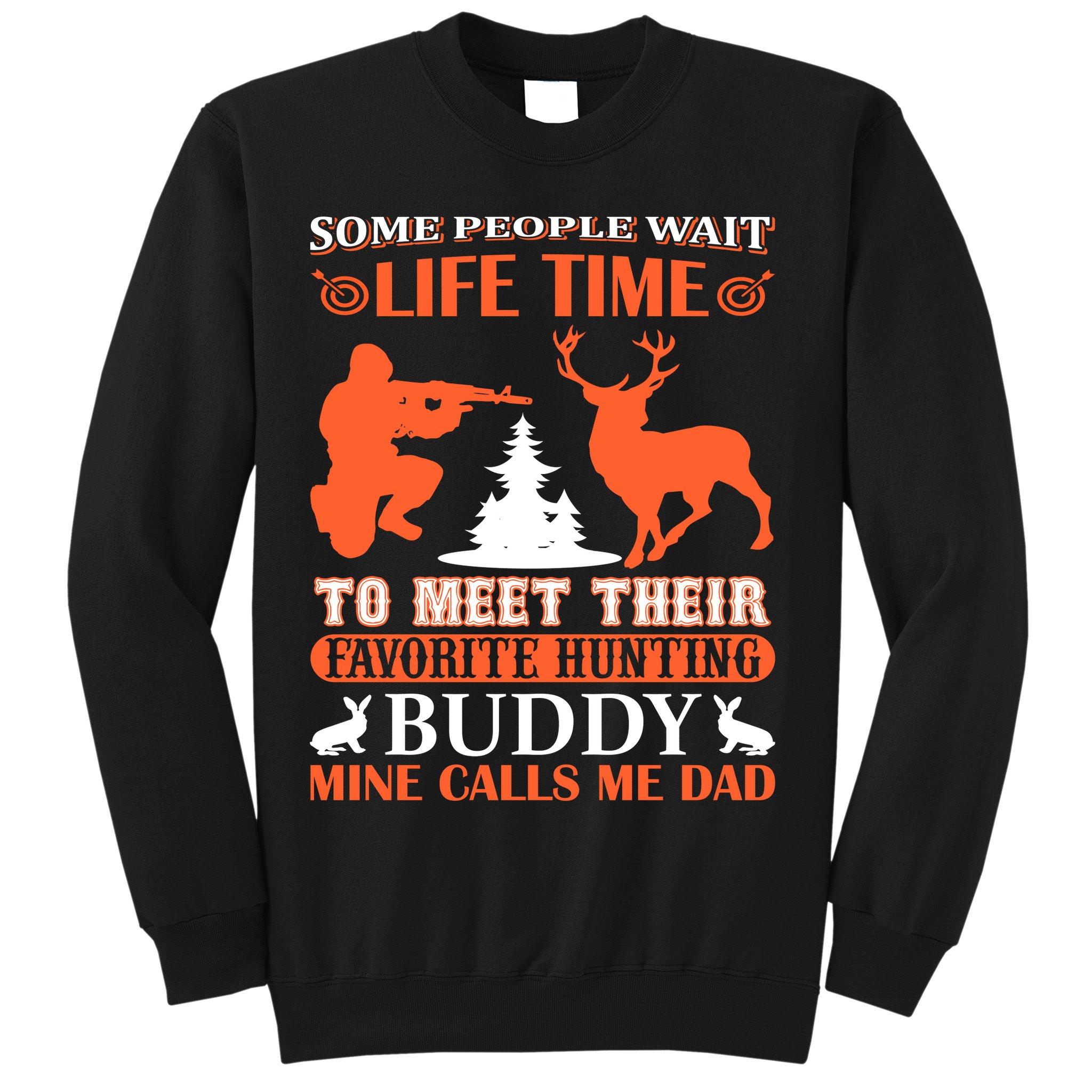Some People Wait Life Time To Meet Their Favorite Hunting Buddy Mine Calls Me Da Sweatshirt