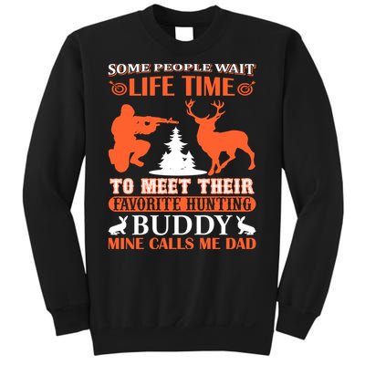 Some People Wait Life Time To Meet Their Favorite Hunting Buddy Mine Calls Me Da Sweatshirt