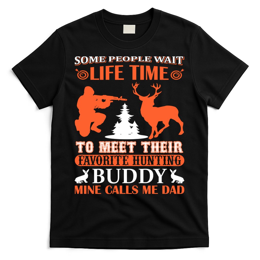 Some People Wait Life Time To Meet Their Favorite Hunting Buddy Mine Calls Me Da T-Shirt