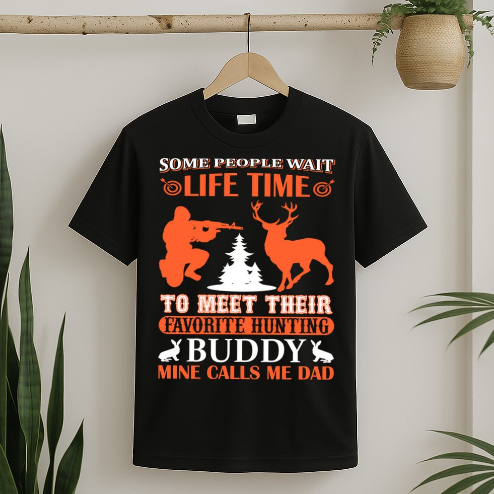 Some People Wait Life Time To Meet Their Favorite Hunting Buddy Mine Calls Me Da T-Shirt