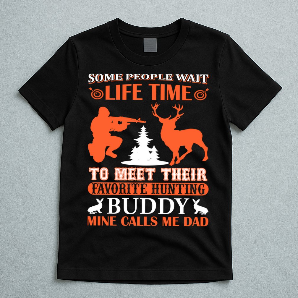 Some People Wait Life Time To Meet Their Favorite Hunting Buddy Mine Calls Me Da T-Shirt