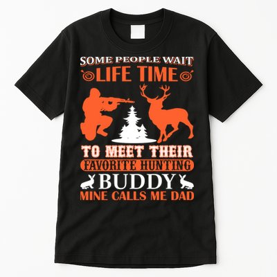 Some People Wait Life Time To Meet Their Favorite Hunting Buddy Mine Calls Me Da Tall T-Shirt