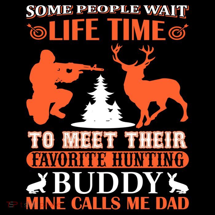 Some People Wait Life Time To Meet Their Favorite Hunting Buddy Mine Calls Me Da Tall T-Shirt