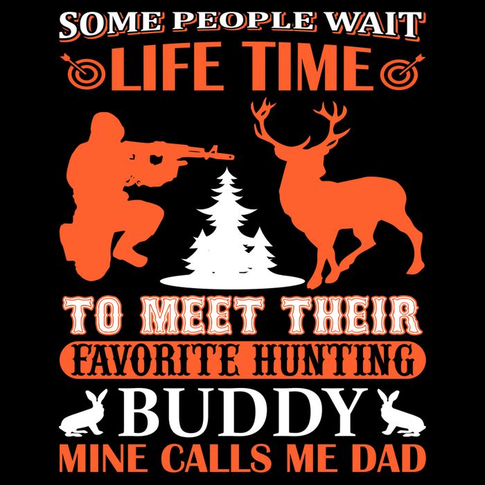 Some People Wait Life Time To Meet Their Favorite Hunting Buddy Mine Calls Me Da Button
