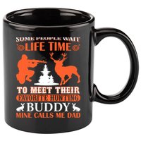 Some People Wait Life Time To Meet Their Favorite Hunting Buddy Mine Calls Me Da 11oz C Handle Ceramic Mug
