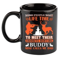 Some People Wait Life Time To Meet Their Favorite Hunting Buddy Mine Calls Me Da 11oz C Handle Ceramic Mug