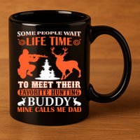 Some People Wait Life Time To Meet Their Favorite Hunting Buddy Mine Calls Me Da 11oz C Handle Ceramic Mug