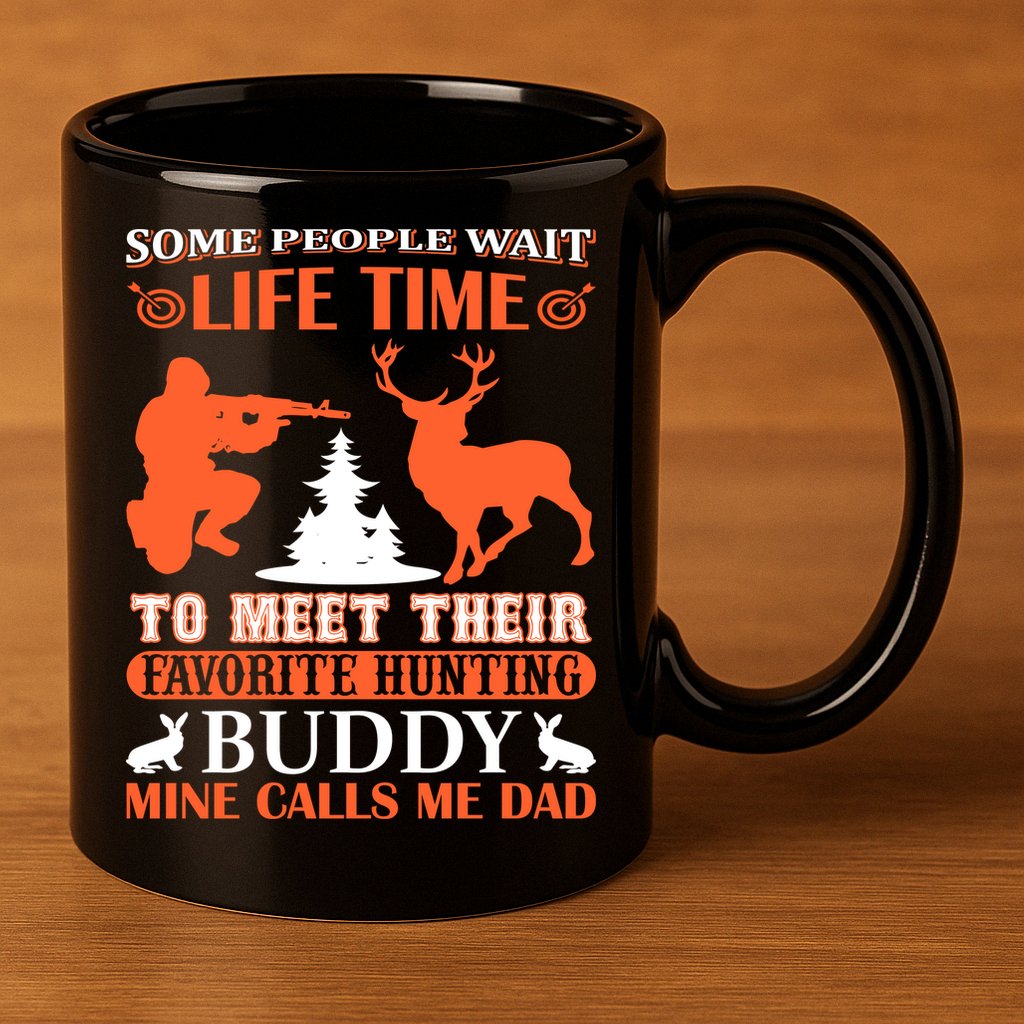 Some People Wait Life Time To Meet Their Favorite Hunting Buddy Mine Calls Me Da 11oz C Handle Ceramic Mug