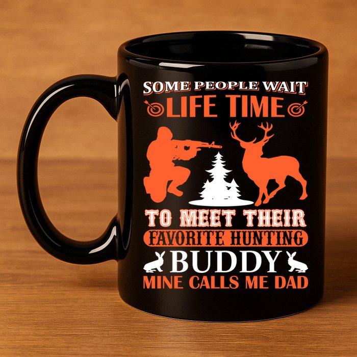 Some People Wait Life Time To Meet Their Favorite Hunting Buddy Mine Calls Me Da 11oz C Handle Ceramic Mug