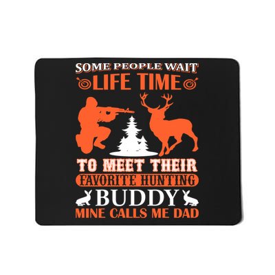 Some People Wait Life Time To Meet Their Favorite Hunting Buddy Mine Calls Me Da Mousepad